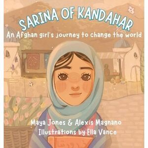 Sarina of Kandahar, An Afghan Girl's Journey to Change the World -- Maya Jones